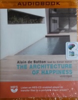 The Architecture of Happiness written by Alain de Botton performed by Simon Vance on MP3 CD (Unabridged)
